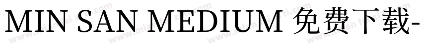 MIN SAN MEDIUM 免费下载字体转换